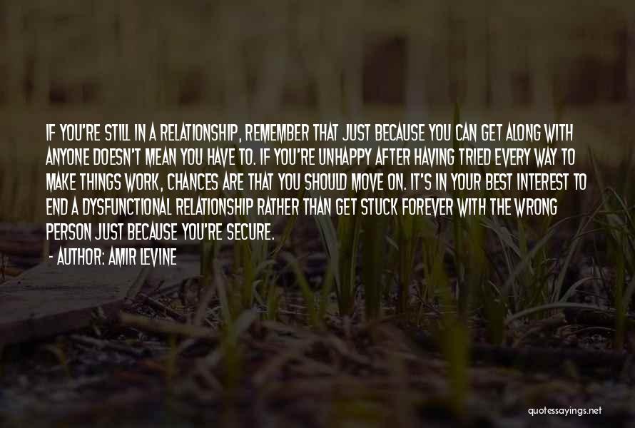 Amir Levine Quotes: If You're Still In A Relationship, Remember That Just Because You Can Get Along With Anyone Doesn't Mean You Have