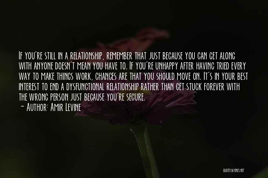 Amir Levine Quotes: If You're Still In A Relationship, Remember That Just Because You Can Get Along With Anyone Doesn't Mean You Have