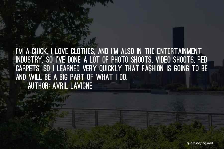 Avril Lavigne Quotes: I'm A Chick, I Love Clothes, And I'm Also In The Entertainment Industry, So I've Done A Lot Of Photo