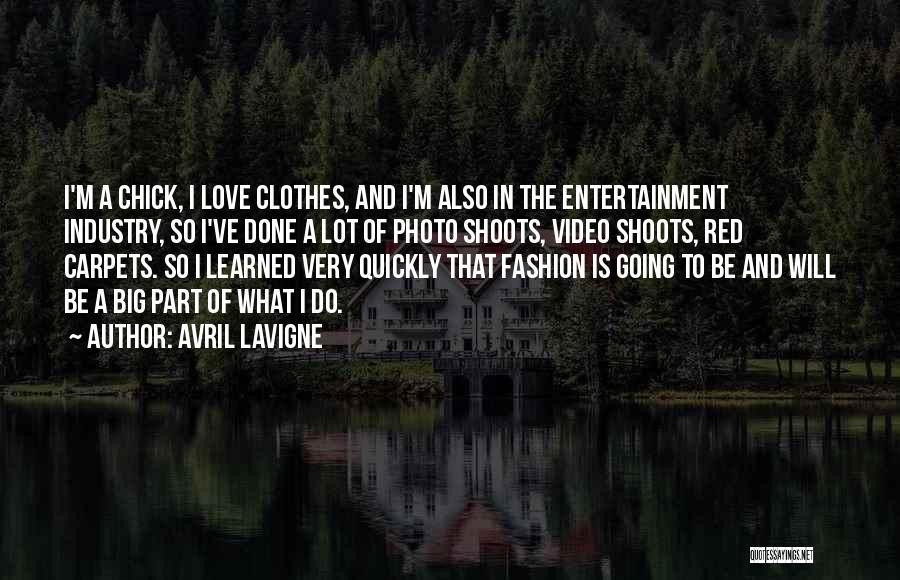 Avril Lavigne Quotes: I'm A Chick, I Love Clothes, And I'm Also In The Entertainment Industry, So I've Done A Lot Of Photo