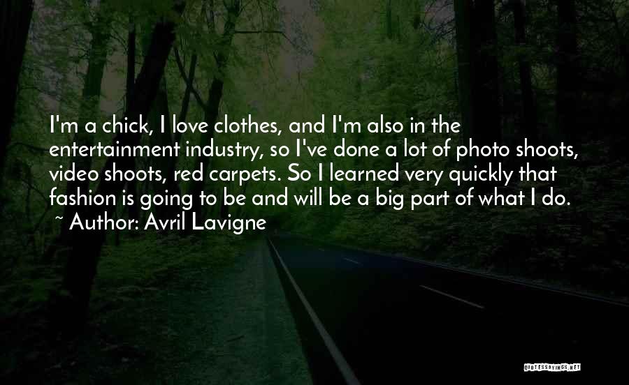 Avril Lavigne Quotes: I'm A Chick, I Love Clothes, And I'm Also In The Entertainment Industry, So I've Done A Lot Of Photo
