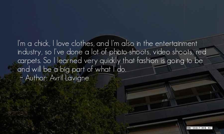 Avril Lavigne Quotes: I'm A Chick, I Love Clothes, And I'm Also In The Entertainment Industry, So I've Done A Lot Of Photo