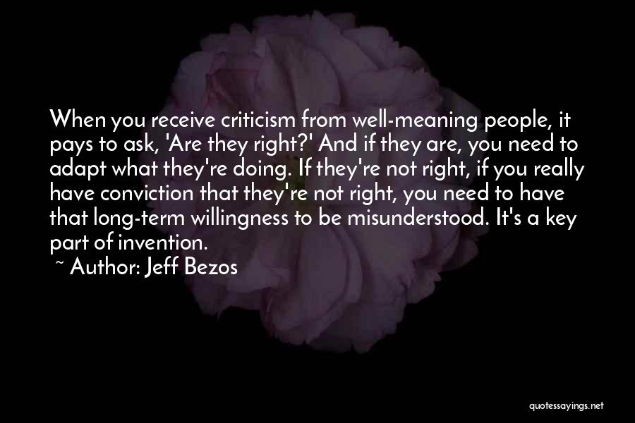 Jeff Bezos Quotes: When You Receive Criticism From Well-meaning People, It Pays To Ask, 'are They Right?' And If They Are, You Need