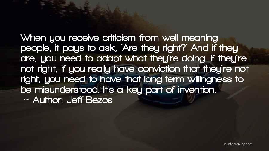Jeff Bezos Quotes: When You Receive Criticism From Well-meaning People, It Pays To Ask, 'are They Right?' And If They Are, You Need
