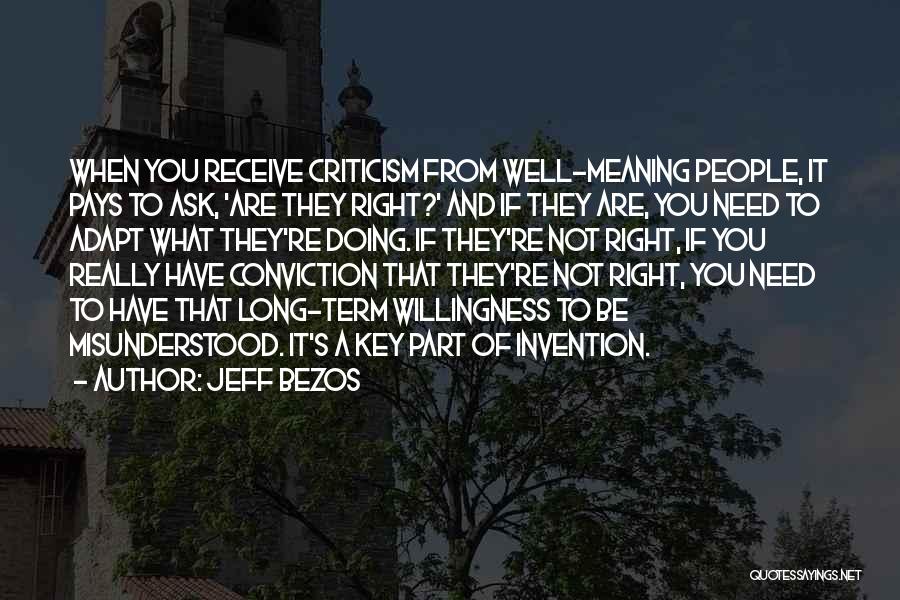 Jeff Bezos Quotes: When You Receive Criticism From Well-meaning People, It Pays To Ask, 'are They Right?' And If They Are, You Need