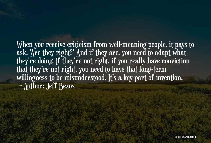 Jeff Bezos Quotes: When You Receive Criticism From Well-meaning People, It Pays To Ask, 'are They Right?' And If They Are, You Need