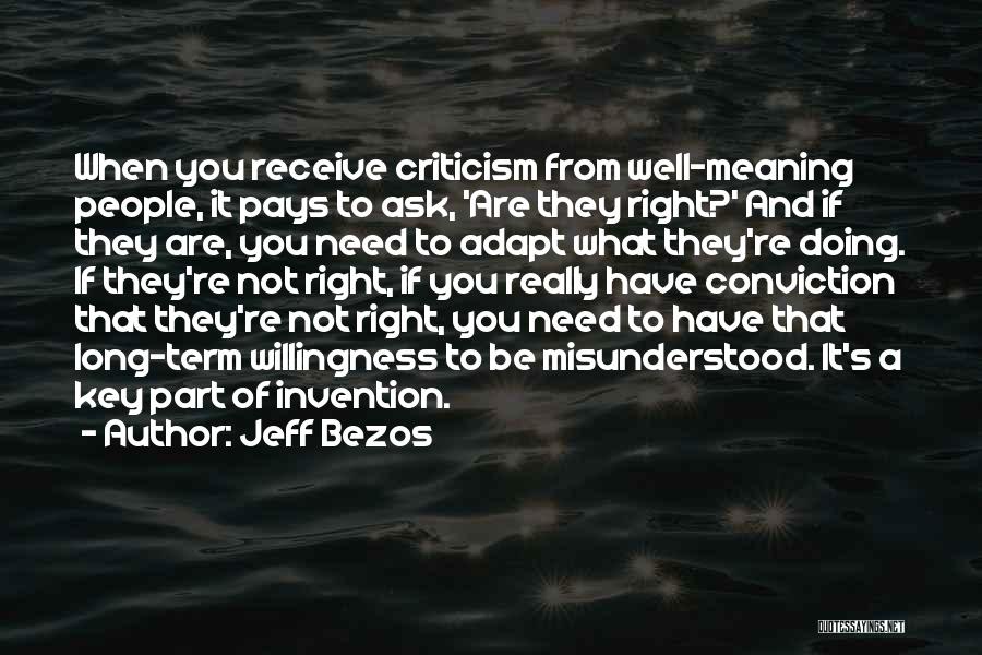 Jeff Bezos Quotes: When You Receive Criticism From Well-meaning People, It Pays To Ask, 'are They Right?' And If They Are, You Need