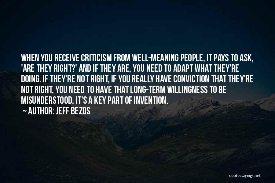 Jeff Bezos Quotes: When You Receive Criticism From Well-meaning People, It Pays To Ask, 'are They Right?' And If They Are, You Need