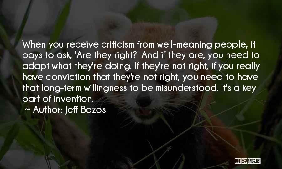 Jeff Bezos Quotes: When You Receive Criticism From Well-meaning People, It Pays To Ask, 'are They Right?' And If They Are, You Need
