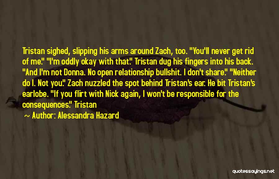 Alessandra Hazard Quotes: Tristan Sighed, Slipping His Arms Around Zach, Too. You'll Never Get Rid Of Me. I'm Oddly Okay With That. Tristan