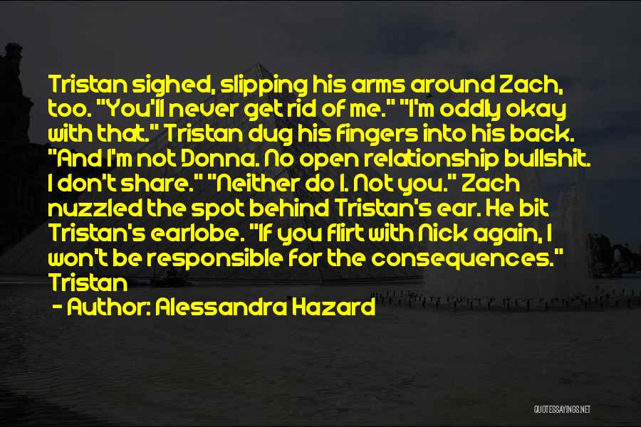 Alessandra Hazard Quotes: Tristan Sighed, Slipping His Arms Around Zach, Too. You'll Never Get Rid Of Me. I'm Oddly Okay With That. Tristan