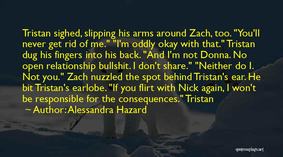 Alessandra Hazard Quotes: Tristan Sighed, Slipping His Arms Around Zach, Too. You'll Never Get Rid Of Me. I'm Oddly Okay With That. Tristan