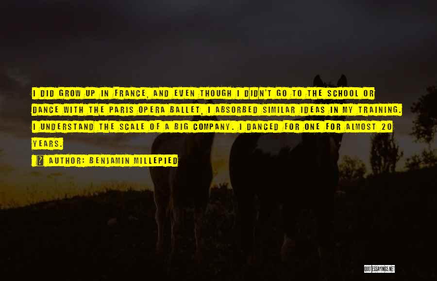 Benjamin Millepied Quotes: I Did Grow Up In France, And Even Though I Didn't Go To The School Or Dance With The Paris