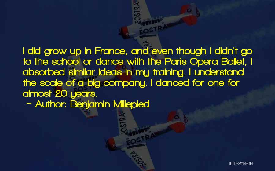 Benjamin Millepied Quotes: I Did Grow Up In France, And Even Though I Didn't Go To The School Or Dance With The Paris