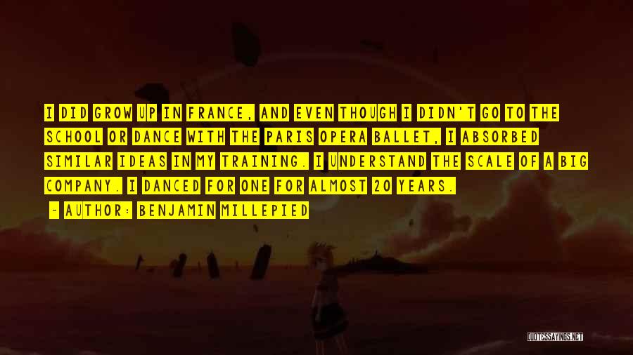 Benjamin Millepied Quotes: I Did Grow Up In France, And Even Though I Didn't Go To The School Or Dance With The Paris