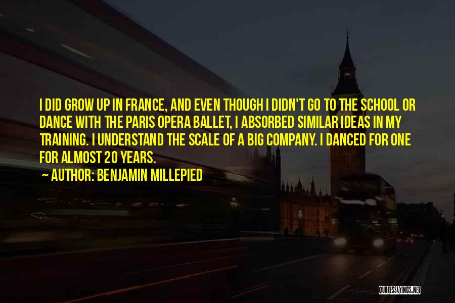 Benjamin Millepied Quotes: I Did Grow Up In France, And Even Though I Didn't Go To The School Or Dance With The Paris