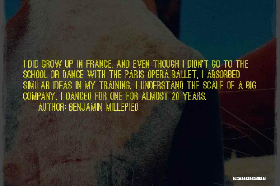 Benjamin Millepied Quotes: I Did Grow Up In France, And Even Though I Didn't Go To The School Or Dance With The Paris
