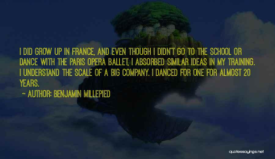 Benjamin Millepied Quotes: I Did Grow Up In France, And Even Though I Didn't Go To The School Or Dance With The Paris