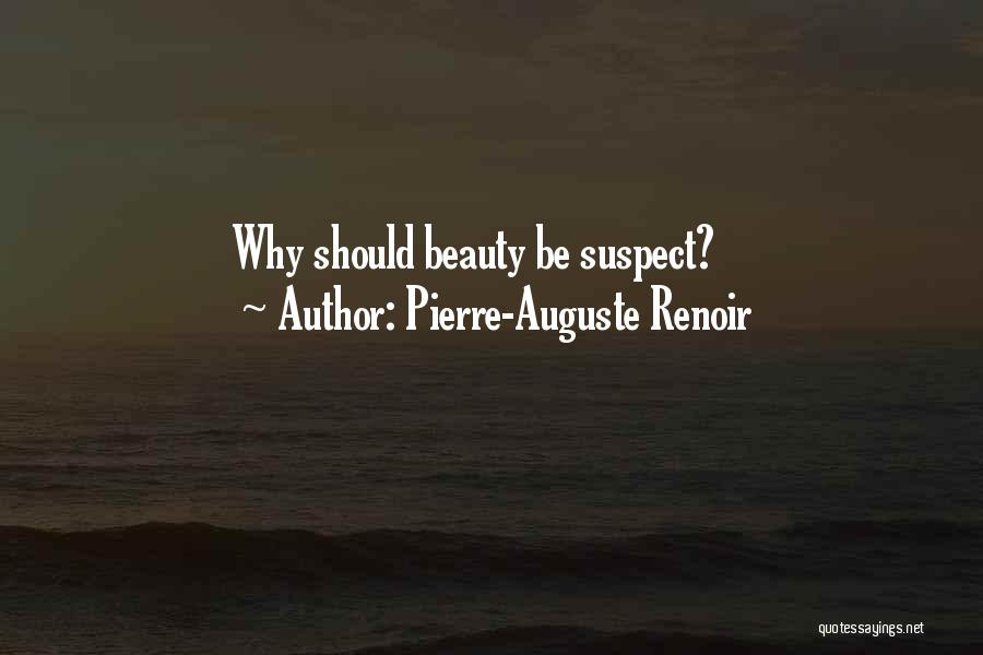 Pierre-Auguste Renoir Quotes: Why Should Beauty Be Suspect?