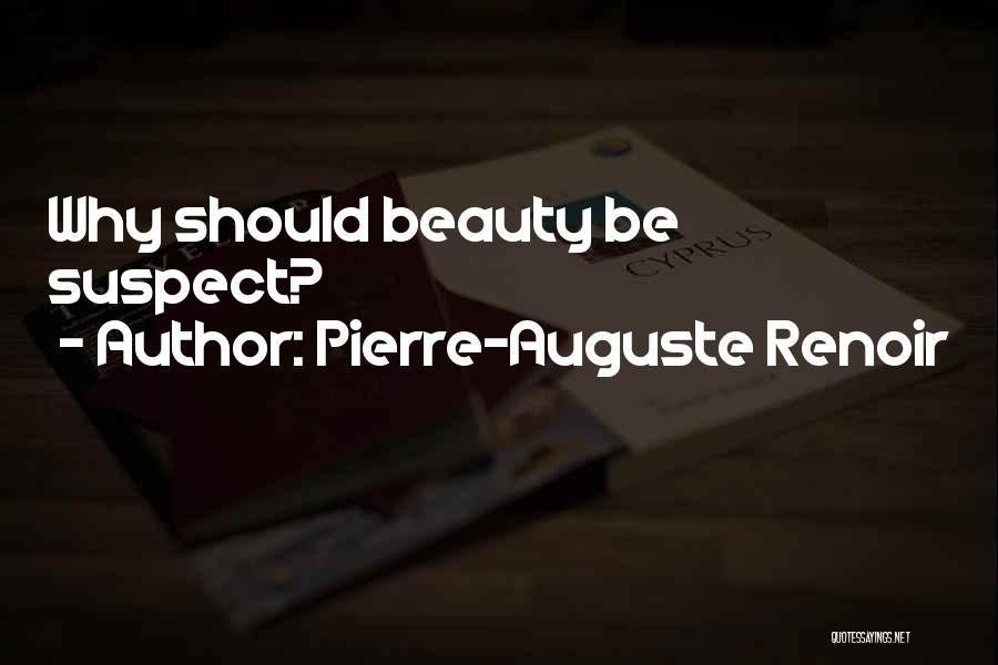 Pierre-Auguste Renoir Quotes: Why Should Beauty Be Suspect?