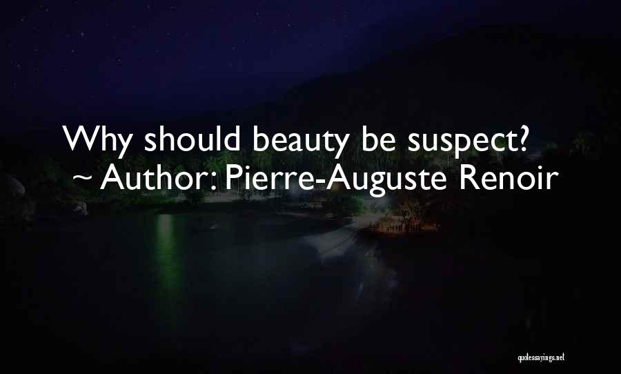 Pierre-Auguste Renoir Quotes: Why Should Beauty Be Suspect?