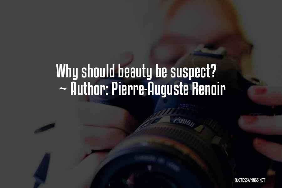 Pierre-Auguste Renoir Quotes: Why Should Beauty Be Suspect?