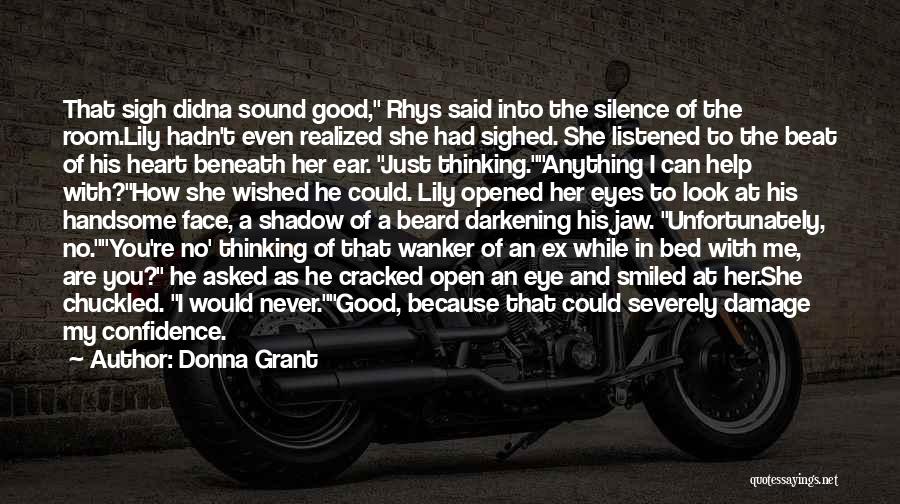 Donna Grant Quotes: That Sigh Didna Sound Good, Rhys Said Into The Silence Of The Room.lily Hadn't Even Realized She Had Sighed. She