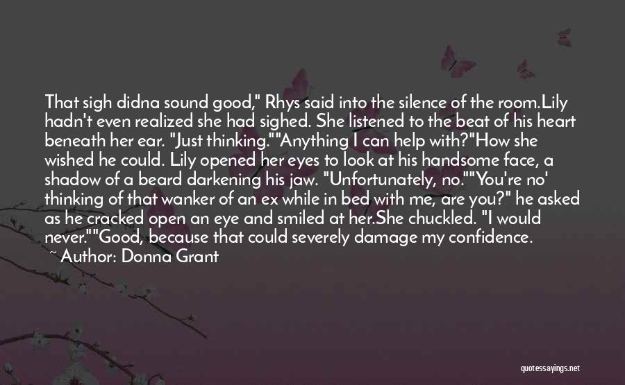 Donna Grant Quotes: That Sigh Didna Sound Good, Rhys Said Into The Silence Of The Room.lily Hadn't Even Realized She Had Sighed. She