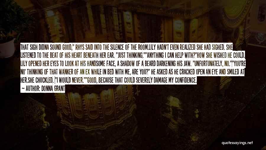 Donna Grant Quotes: That Sigh Didna Sound Good, Rhys Said Into The Silence Of The Room.lily Hadn't Even Realized She Had Sighed. She