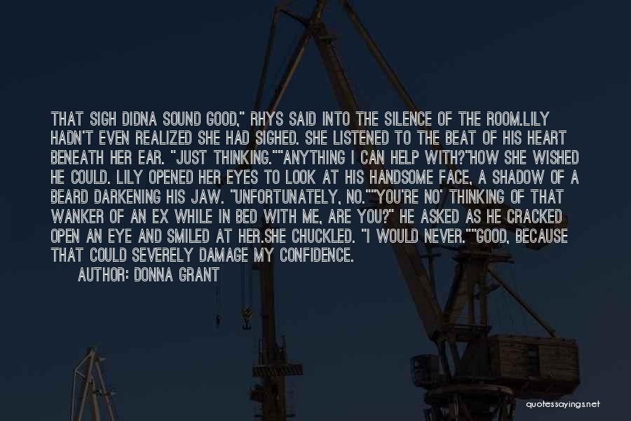 Donna Grant Quotes: That Sigh Didna Sound Good, Rhys Said Into The Silence Of The Room.lily Hadn't Even Realized She Had Sighed. She
