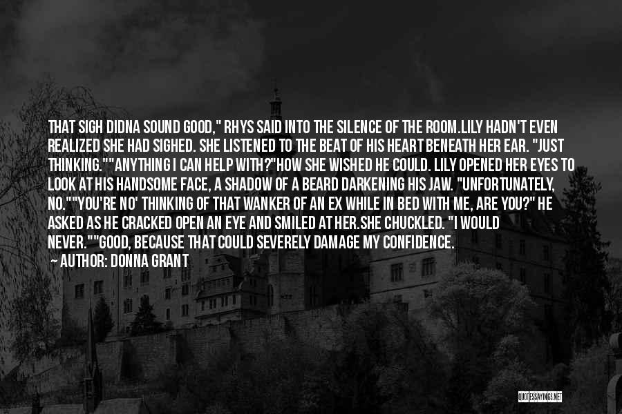 Donna Grant Quotes: That Sigh Didna Sound Good, Rhys Said Into The Silence Of The Room.lily Hadn't Even Realized She Had Sighed. She
