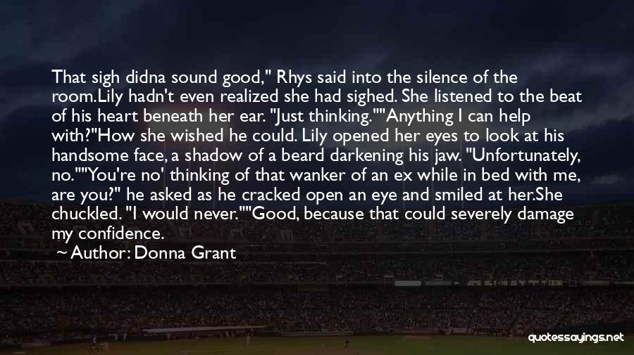 Donna Grant Quotes: That Sigh Didna Sound Good, Rhys Said Into The Silence Of The Room.lily Hadn't Even Realized She Had Sighed. She