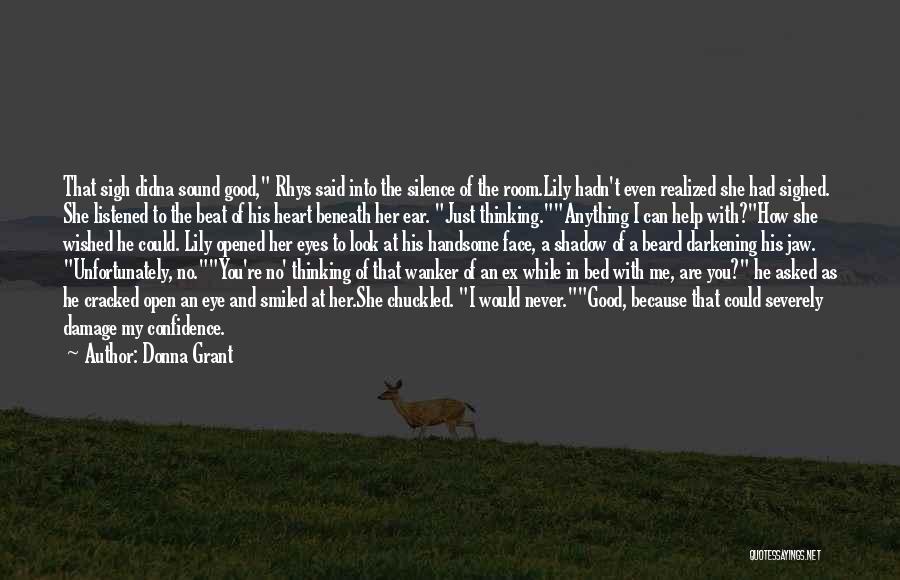 Donna Grant Quotes: That Sigh Didna Sound Good, Rhys Said Into The Silence Of The Room.lily Hadn't Even Realized She Had Sighed. She