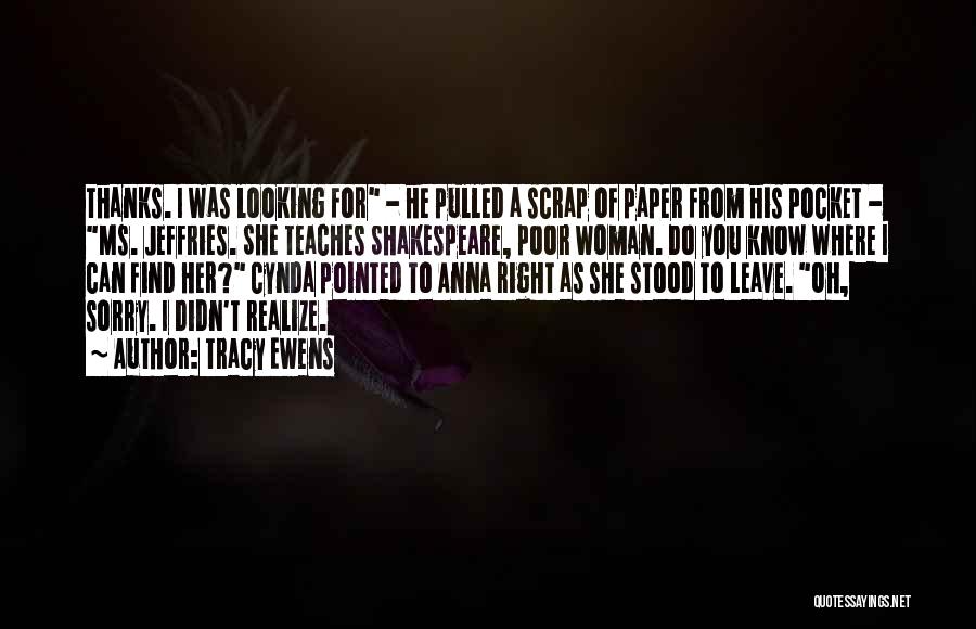 Tracy Ewens Quotes: Thanks. I Was Looking For - He Pulled A Scrap Of Paper From His Pocket - Ms. Jeffries. She Teaches