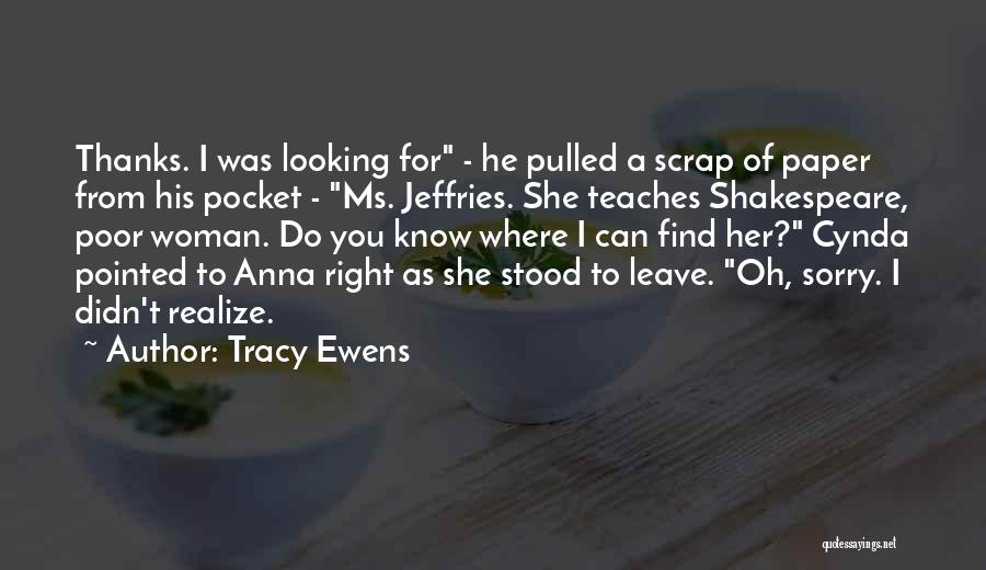 Tracy Ewens Quotes: Thanks. I Was Looking For - He Pulled A Scrap Of Paper From His Pocket - Ms. Jeffries. She Teaches