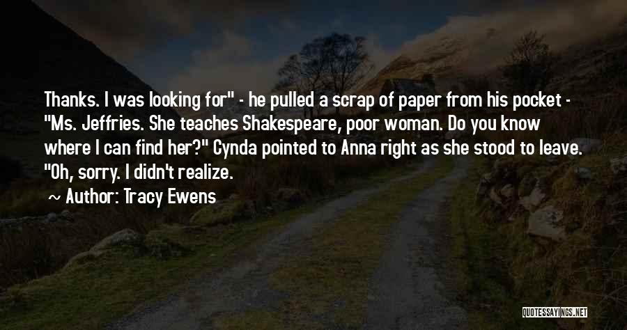 Tracy Ewens Quotes: Thanks. I Was Looking For - He Pulled A Scrap Of Paper From His Pocket - Ms. Jeffries. She Teaches