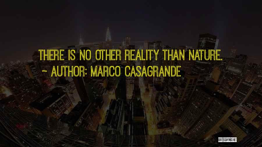 Marco Casagrande Quotes: There Is No Other Reality Than Nature.