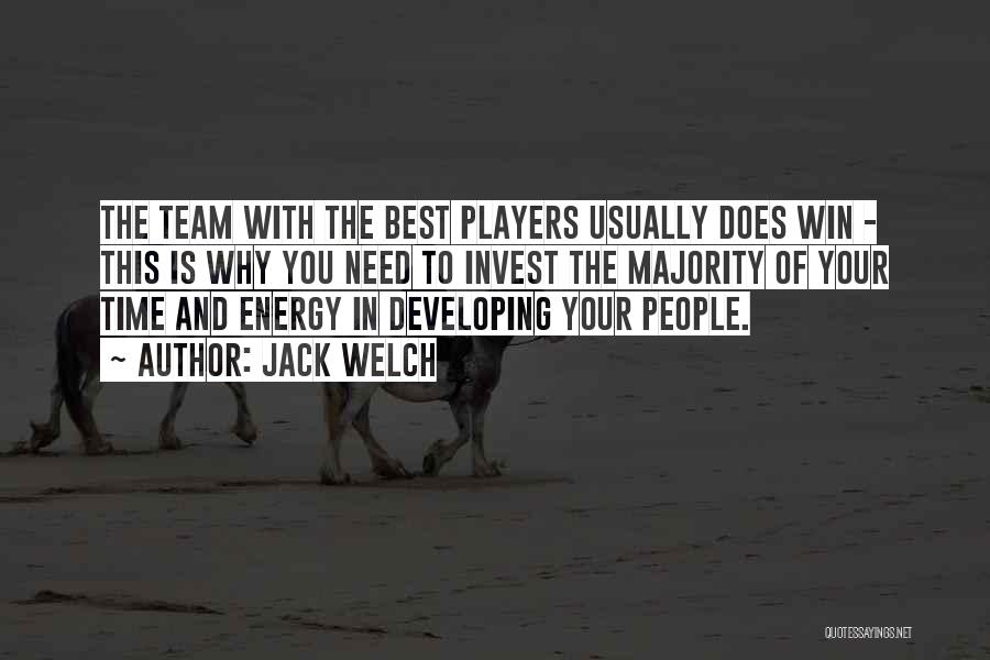 Jack Welch Quotes: The Team With The Best Players Usually Does Win - This Is Why You Need To Invest The Majority Of
