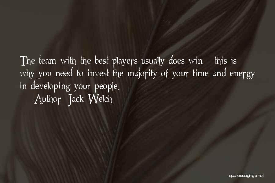 Jack Welch Quotes: The Team With The Best Players Usually Does Win - This Is Why You Need To Invest The Majority Of