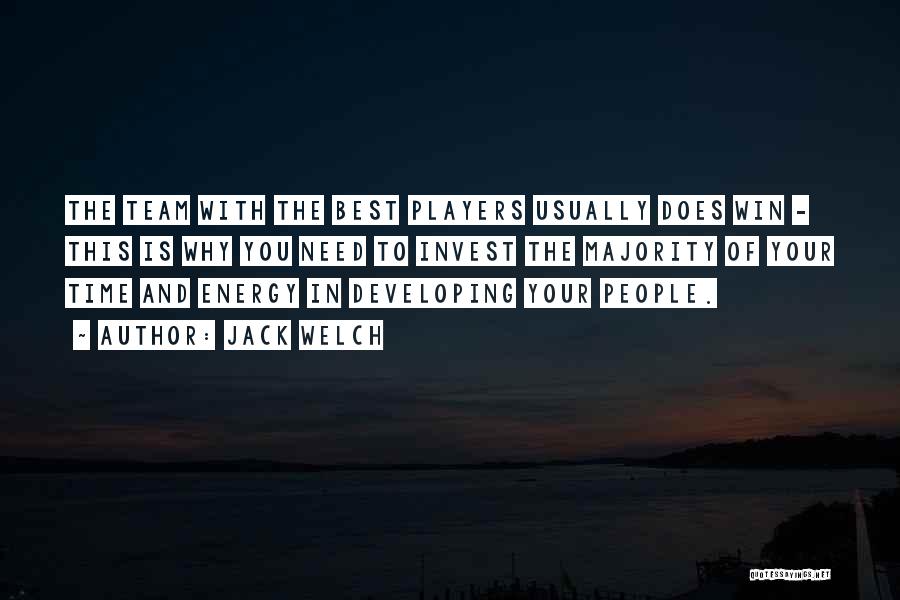 Jack Welch Quotes: The Team With The Best Players Usually Does Win - This Is Why You Need To Invest The Majority Of