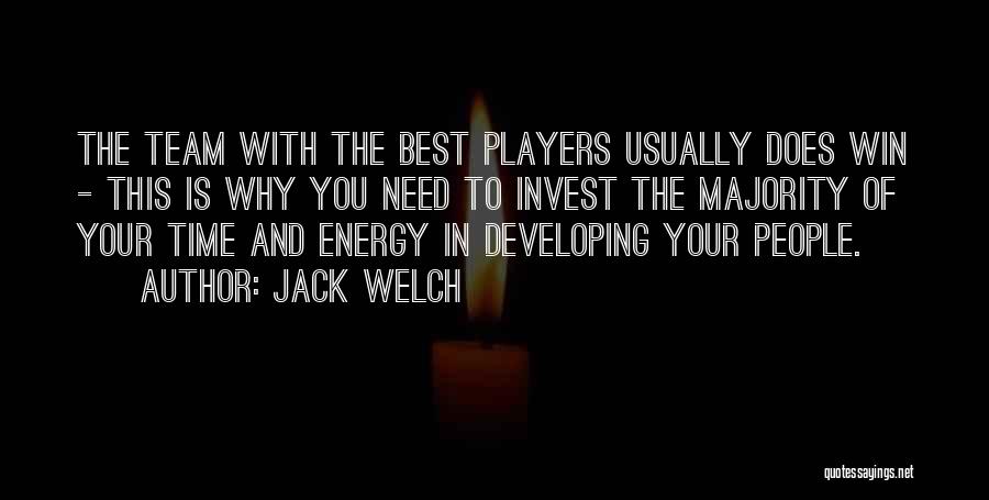 Jack Welch Quotes: The Team With The Best Players Usually Does Win - This Is Why You Need To Invest The Majority Of
