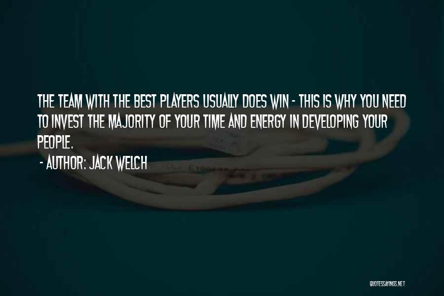 Jack Welch Quotes: The Team With The Best Players Usually Does Win - This Is Why You Need To Invest The Majority Of
