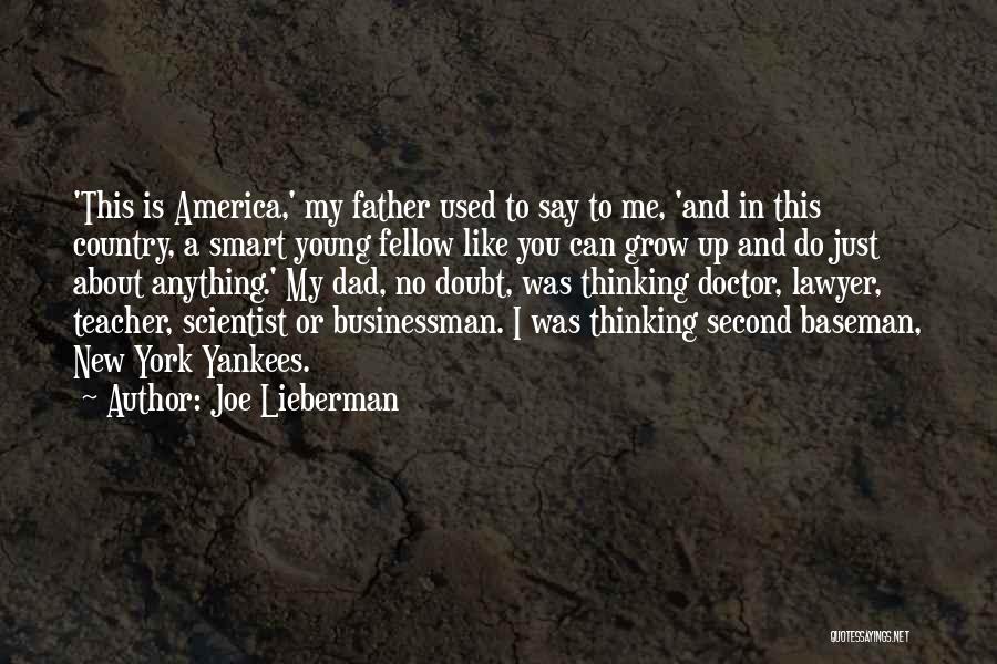 Joe Lieberman Quotes: 'this Is America,' My Father Used To Say To Me, 'and In This Country, A Smart Young Fellow Like You