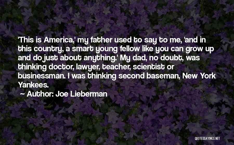 Joe Lieberman Quotes: 'this Is America,' My Father Used To Say To Me, 'and In This Country, A Smart Young Fellow Like You