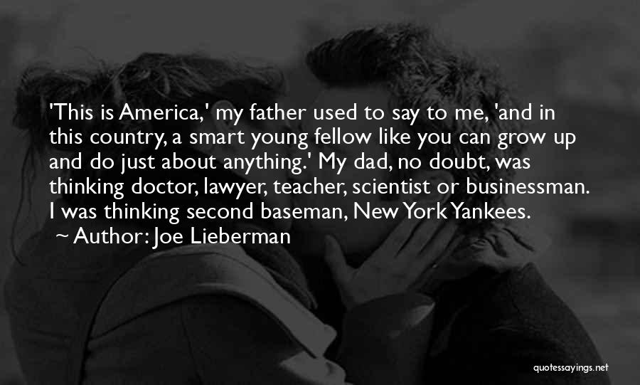 Joe Lieberman Quotes: 'this Is America,' My Father Used To Say To Me, 'and In This Country, A Smart Young Fellow Like You
