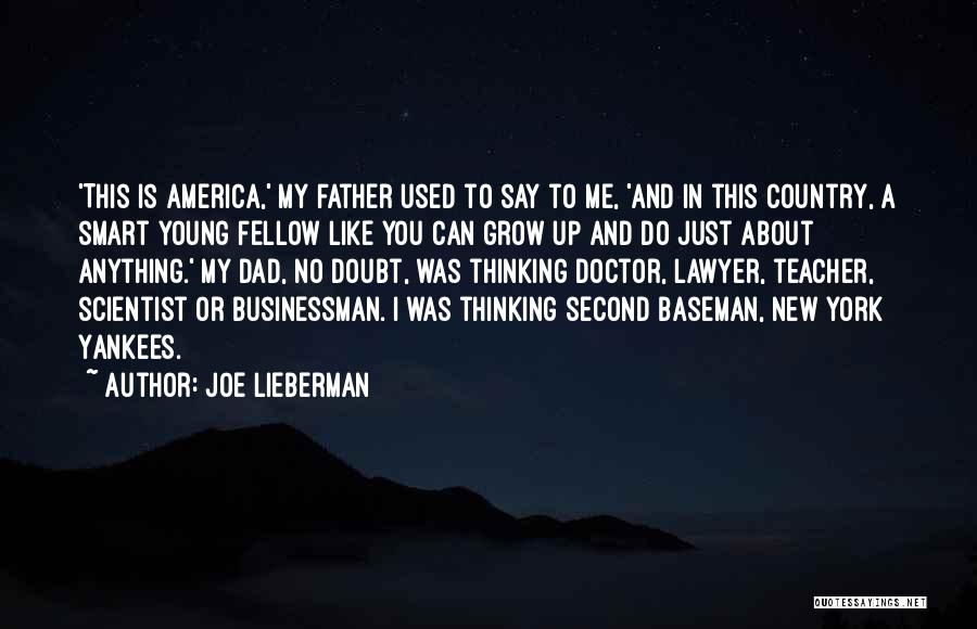 Joe Lieberman Quotes: 'this Is America,' My Father Used To Say To Me, 'and In This Country, A Smart Young Fellow Like You