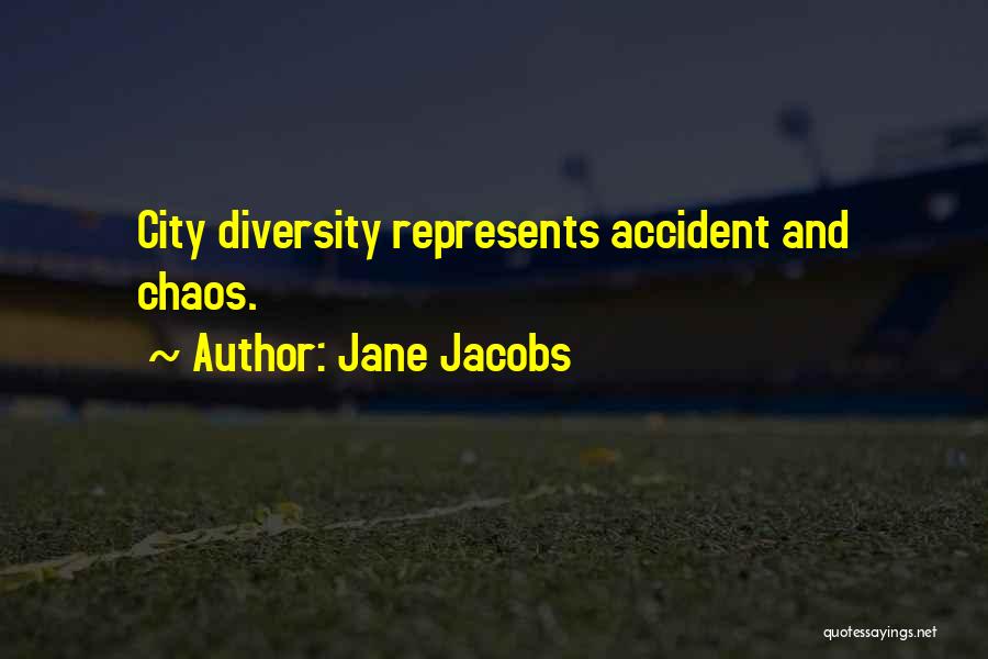 Jane Jacobs Quotes: City Diversity Represents Accident And Chaos.