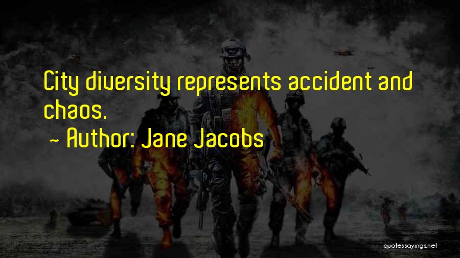 Jane Jacobs Quotes: City Diversity Represents Accident And Chaos.
