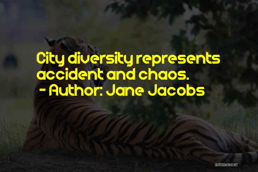 Jane Jacobs Quotes: City Diversity Represents Accident And Chaos.