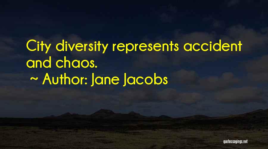 Jane Jacobs Quotes: City Diversity Represents Accident And Chaos.
